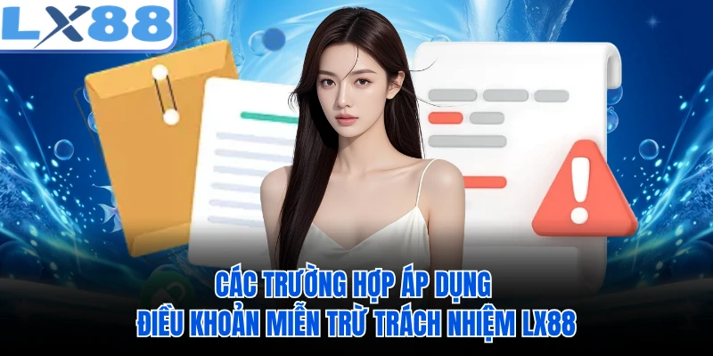 Các trường hợp áp dụng điều khoản miễn trừ trách nhiệm LX88