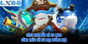Cách Chơi Bắn Cá 3D LX88 - Công Thức Tối Ưu Mọi Đường Đạn