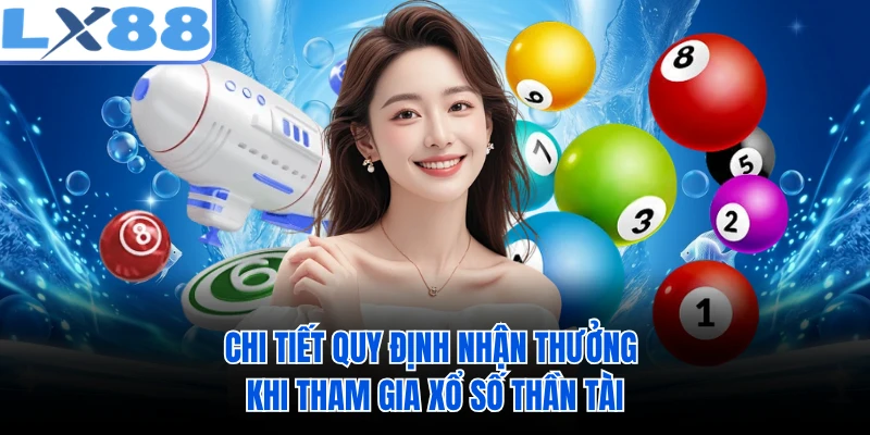 Chi tiết quy định nhận thưởng khi tham gia xổ số Thần Tài