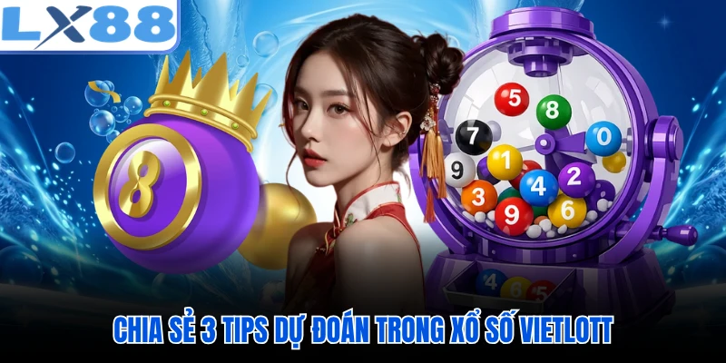 Chia sẻ 3 tips dự đoán trong xổ số Vietlott
