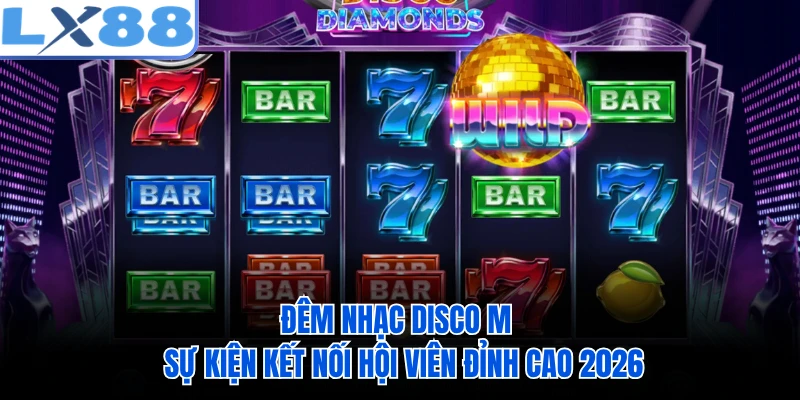 Đêm Nhạc Disco M - Sự Kiện Kết Nối Hội Viên Đỉnh Cao 2026