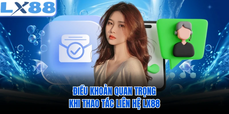 Điều khoản quan trọng khi thao tác liên hệ LX88