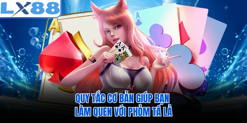 Quy tắc cơ bản giúp bạn làm quen với phỏm tá lả 
