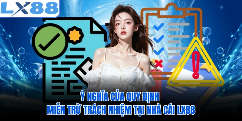 Ý nghĩa của quy định miễn trừ trách nhiệm tại nhà cái LX88