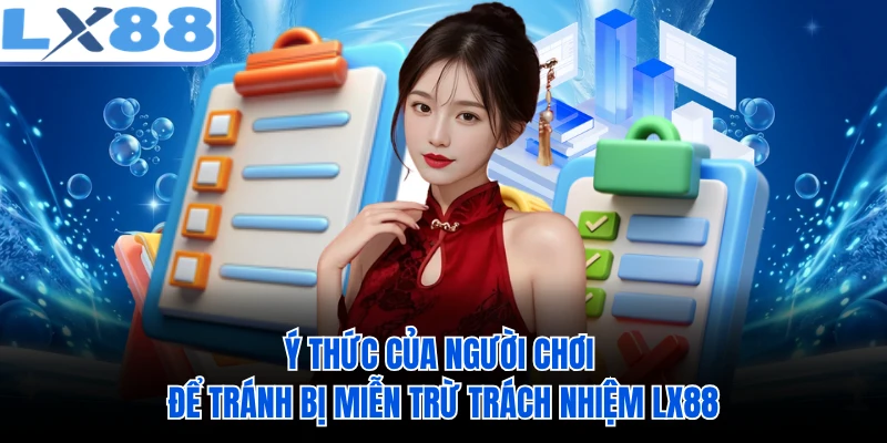 Ý thức của người chơi để tránh bị miễn trừ trách nhiệm LX88
